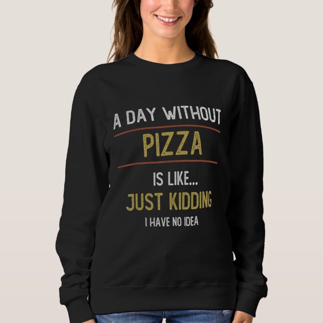 Sudadera Un día sin pizza es como pizza (Anverso)