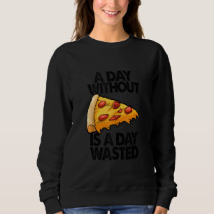 Sudadera Un Día Sin Pizza Es Un Día Perdido Divertido Mujer