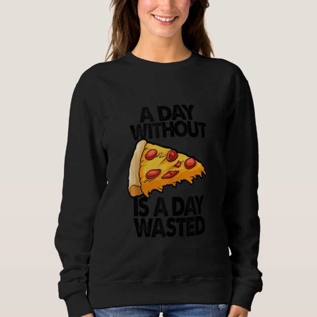 Sudadera Un Día Sin Pizza Es Un Día Perdido Divertido Mujer (Anverso)