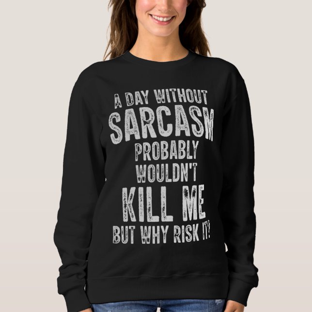 Sudadera Un día sin sarcasmo probablemente no me mataría a  (Anverso)