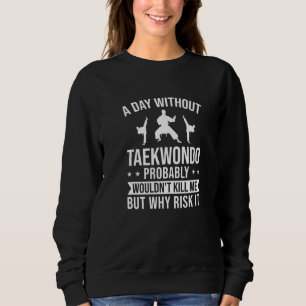 Sudadera Un día sin taekwondo probablemente no me mataría