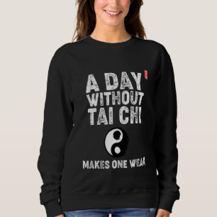 Sudadera Un día sin Tai Chi te hace débil. Principiantes de