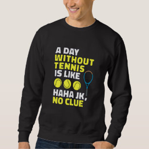 Sudadera Un día sin tenis es como un jugador de tenis