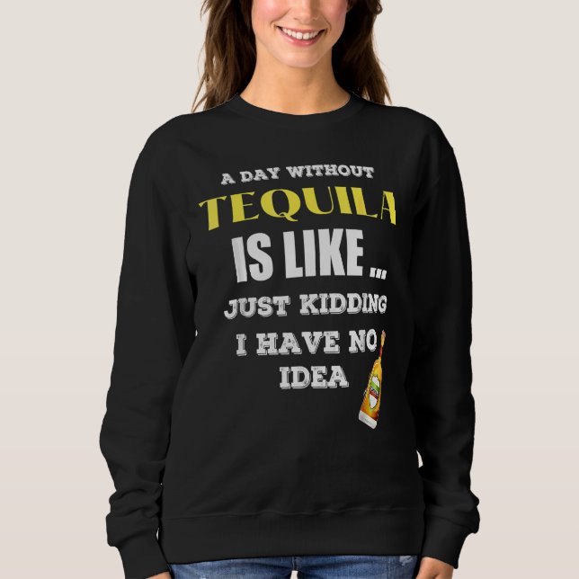 Sudadera Un Día Sin Tequila Es Como Sólo Secuestros Que Ten (Anverso)