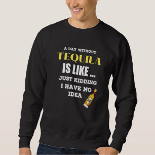 Sudadera Un Día Sin Tequila Es Como Sólo Secuestros Que Ten