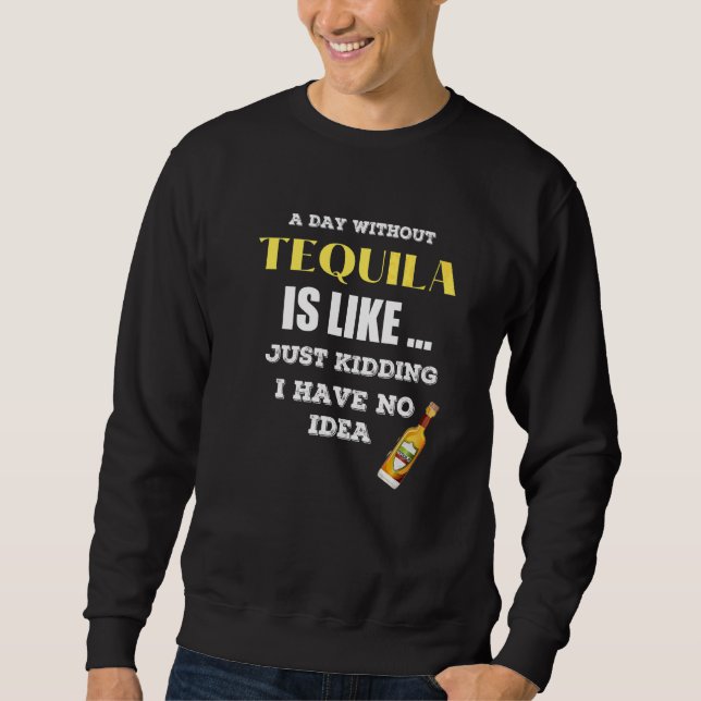 Sudadera Un Día Sin Tequila Es Como Sólo Secuestros Que Ten (Anverso)