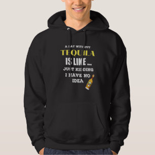 Sudadera Un Día Sin Tequila Es Como Sólo Secuestros Que Ten