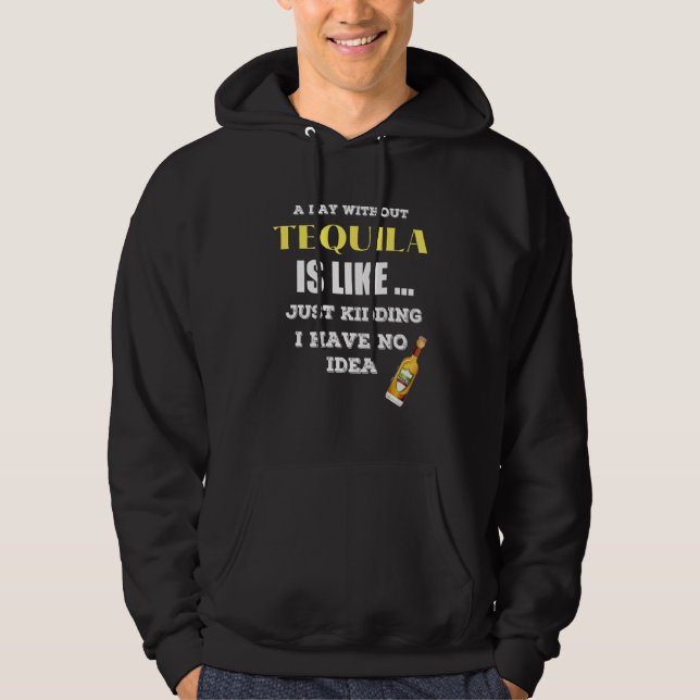 Sudadera Un Día Sin Tequila Es Como Sólo Secuestros Que Ten (Anverso)
