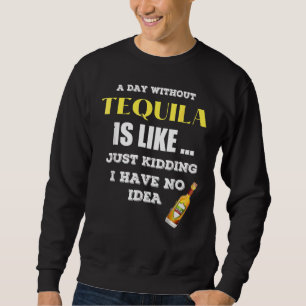 Sudadera Un Día Sin Tequila Es Como Sólo Secuestros Que Ten
