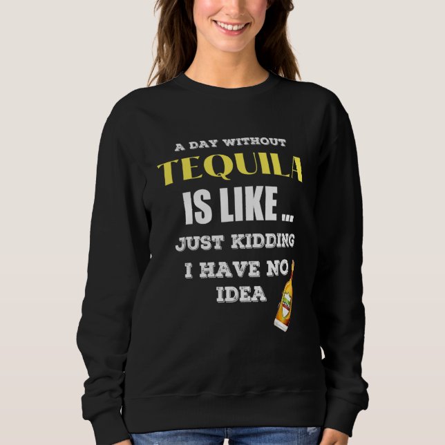 Sudadera Un Día Sin Tequila Es Como Sólo Secuestros Que Ten (Anverso)