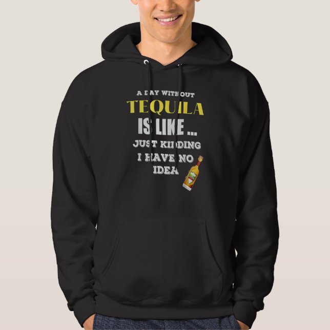 Sudadera Un Día Sin Tequila Es Como Sólo Secuestros Que Ten (Anverso)