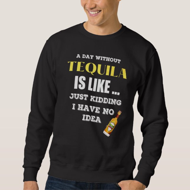 Sudadera Un Día Sin Tequila Es Como Sólo Secuestros Que Ten (Anverso)