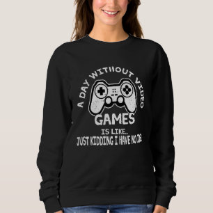 Sudadera Un Día Sin Videojuegos Es Como Jugar A Los Hombres