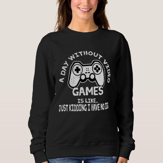Sudadera Un Día Sin Videojuegos Es Como Jugar A Los Hombres (Anverso)