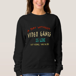 Sudadera Un Día Sin Videojuegos Es Como Un Gracioso Jus De