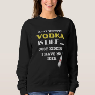 Sudadera Un día sin Vodka es como un simple secuestro, no t