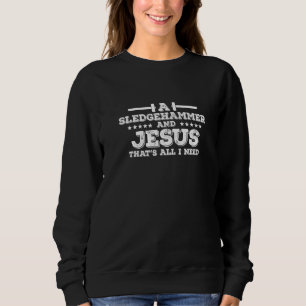 Sudadera Un martillo de golpe y Jesús es todo lo que necesi