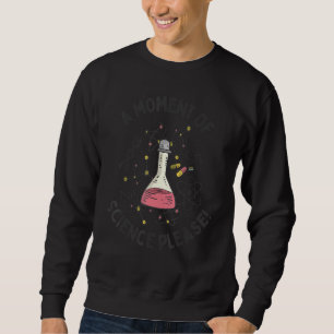 Sudadera Un momento de ciencia, por favor, divertida cienci