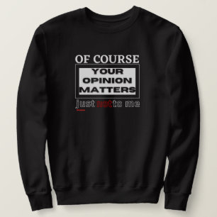 Sudadera una camiseta graciosa "POR SUPUESTO TU OPINIÓN ...