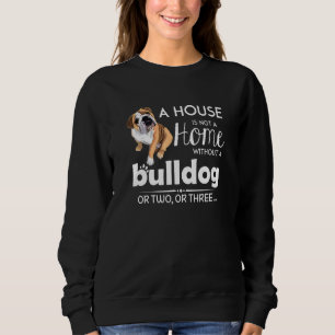 Sudadera Una Casa No Es Un Hogar Sin Un Bulldog O Dos Terce