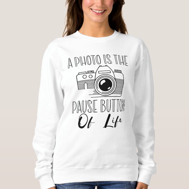 Sudadera Una Foto Es El Botón De Pausa De La Vida (Anverso)