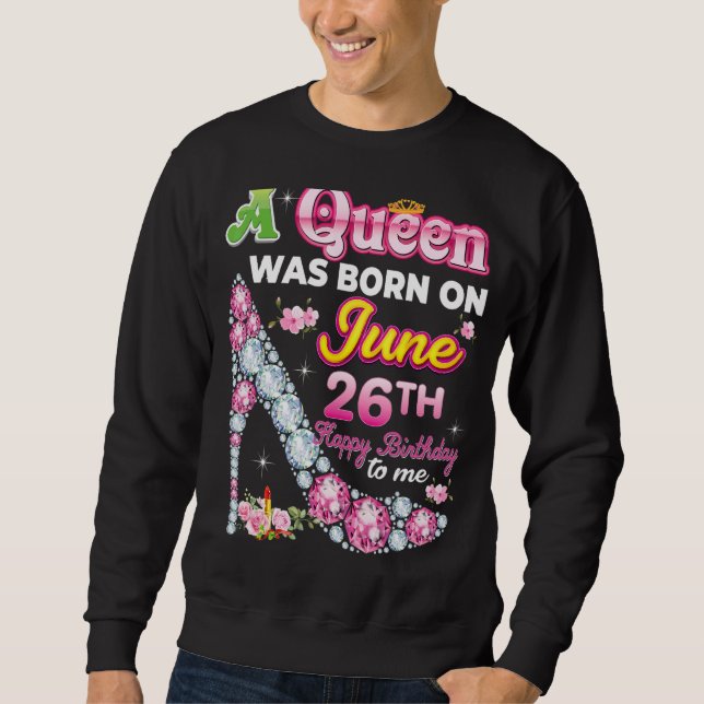 Sudadera Una Reina Nació El 26 De Junio 26 Feliz Cumpleaños (Anverso)