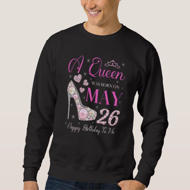 Sudadera Una Reina Nació El 26 De Mayo Feliz Cumpleaños Par (Anverso)