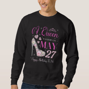 Sudadera Una Reina Nació El 27 De Mayo Feliz Cumpleaños Par