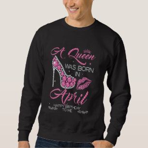 Sudadera Una Reina Nació En Abril Feliz Cumpleaños Para Mí 