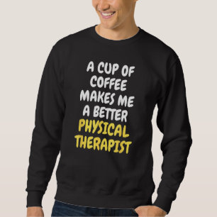 Sudadera Una Taza De Café Me Hace Un Mejor TERAPEUTA FÍSICO