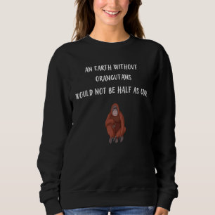 Sudadera Una Tierra Sin Orangutanos No Sería De Media Seman