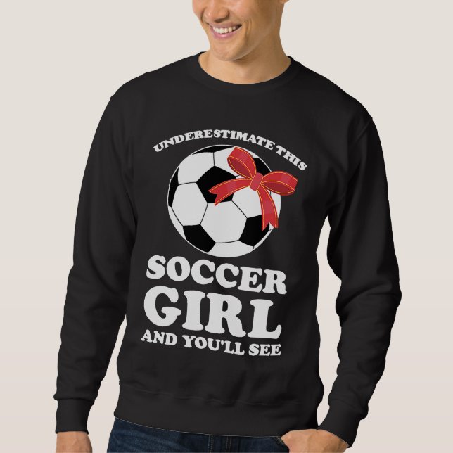 Sudadera underestimate this soccer girl and you'll see socc (Anverso)