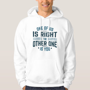 Sudadera Uno De Nosotros Tiene Razón El Otro Eres Tú