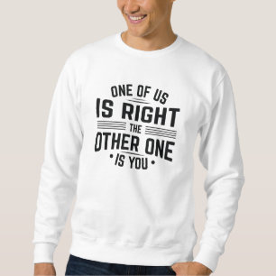 Sudadera Uno De Nosotros Tiene Razón El Otro Es Usted
