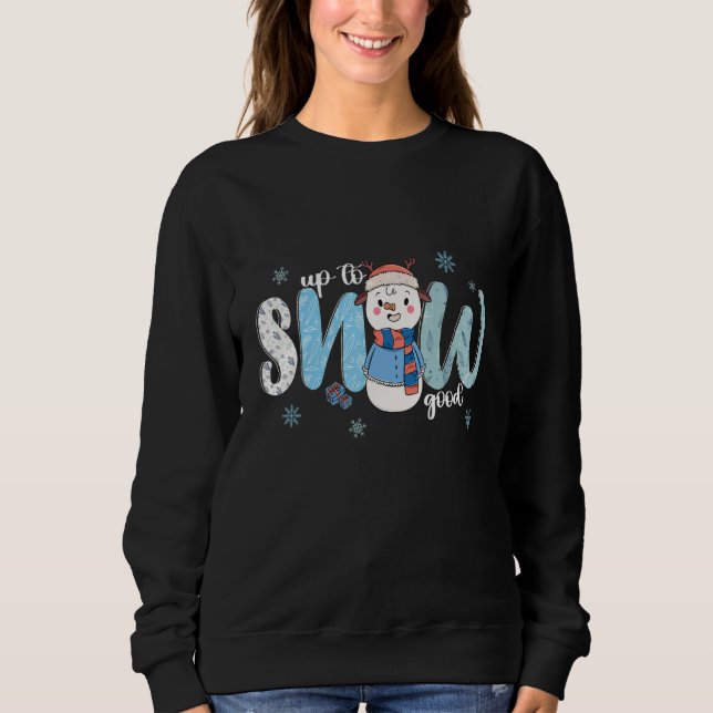 Sudadera Up To Snow Good  Cold Winter Snowman (Anverso)