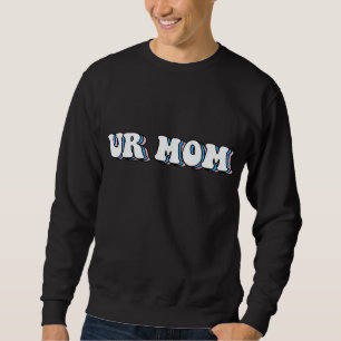 Sudadera Ur Mom Gag Gifts Funny Friends
