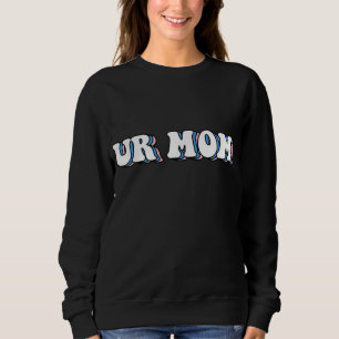 Sudadera Ur Mom Gag Gifts Funny Friends