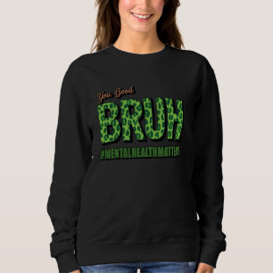 Sudadera Usted Buen Bruh Salud Brasileño Consejero Terapia