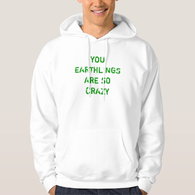SUDADERA USTED LOS EARTHLINGS ESTÁ TAN LOCO (Anverso)