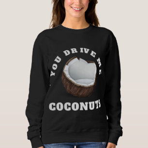 Sudadera Usted Me Conduce Coconuts Diseñar Cita De Frutas T