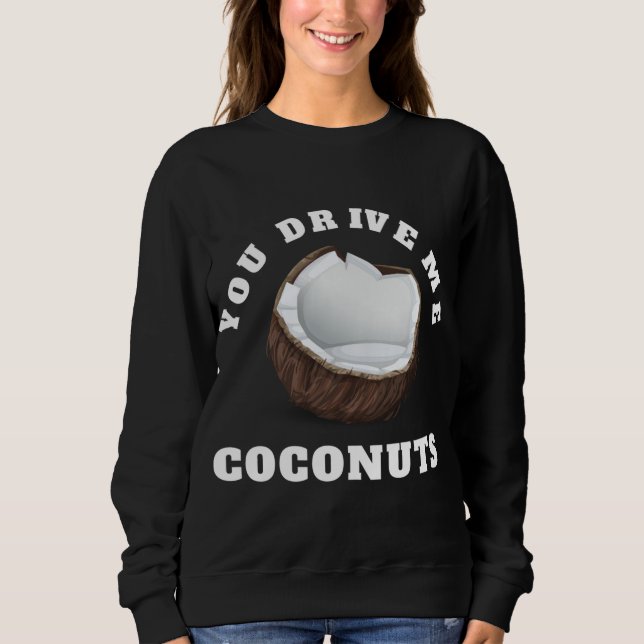 Sudadera Usted Me Conduce Coconuts Diseñar Cita De Frutas T (Anverso)
