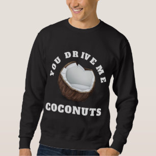 Sudadera Usted Me Conduce Coconuts Diseñar Cita De Frutas T