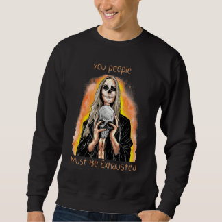 Sudadera Ustedes Deben Estar Exhaustos Sarcástico Sarcasmo