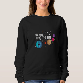 Sudadera Ustedes No Tienen Astronomía De La Vida Para La As