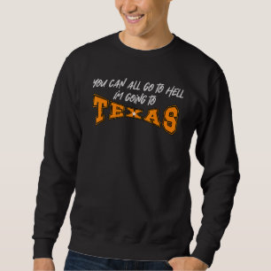 Sudadera Ustedes pueden ir todos al infierno, voy a Texas d