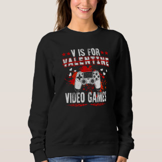 Sudadera V is for Valentine Video Games for gamers him or h