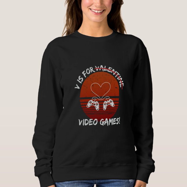Sudadera V Is For Video Games  Valentine's Day For Gamers   (Anverso)