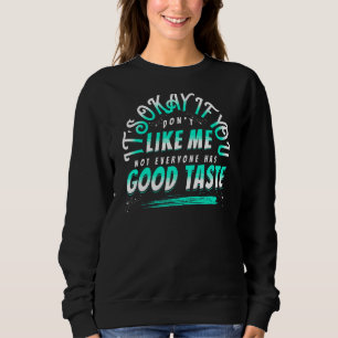 Sudadera Vale, Si No Te Gusto, No Todo El Mundo Tiene Bien.