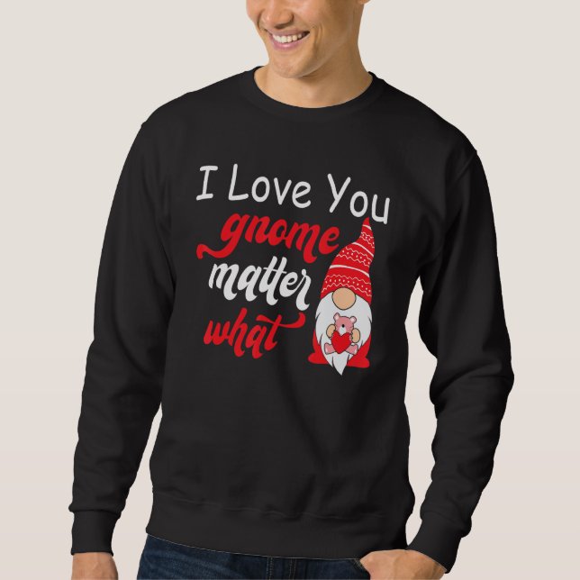 Sudadera Valentine's Day Saying - Love You Gnome Matter Wha (Anverso)