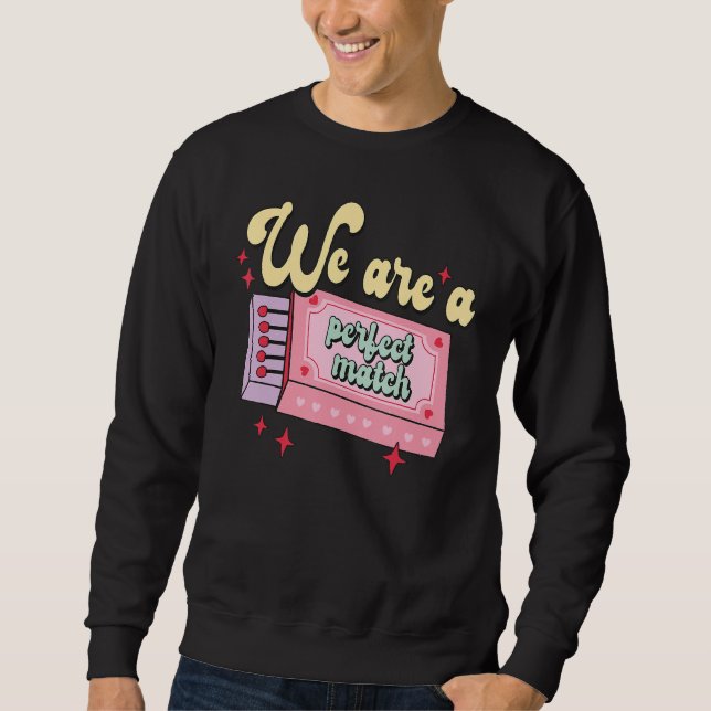 Sudadera Valentine's Day We Are A Perfect Match I Love You  (Anverso)